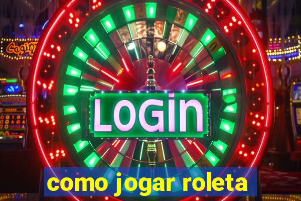 como jogar roleta